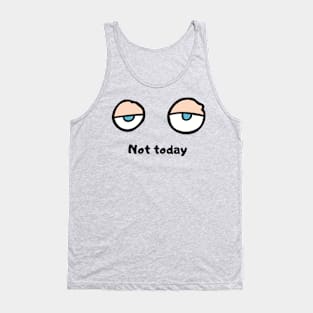 Not today Tank Top